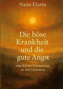Die böse Krankheit und die gute Angst - eine kleine Erinnerung an das Vertrauen