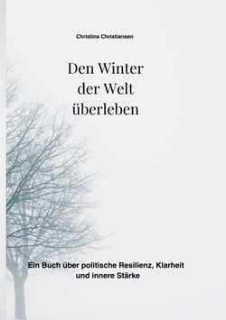 Den Winter der Welt überleben - Ein Buch über politische Resilienz, Klarheit und innere Stärke