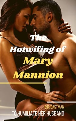 The Hotwifing of Mary Mannion: To Humiliate Her Husband