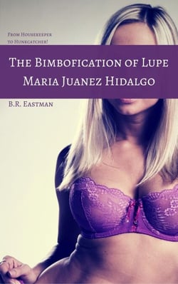The Bimbofication of Lupe Maria Juanez Hidalgo: From Housekeeper to Hunkcatcher! - The Bimbofication of Woman, #68