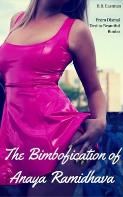 The Bimbofication of Anaya Ramidhava: From Dismal Desi to Beautiful Bimbo - The Bimbofication of Woman, #45