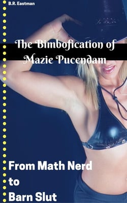 The Bimbofication of Mazie Pucendam: From Math Nerd to Barn Slut - The Bimbofication of Woman, #72