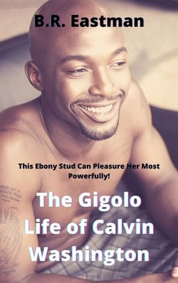 The Gigolo Life of Calvin Washington: This Ebony Stud Can Pleasure Her Most Powerfully!