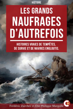 Les Grands Naufrages d’Autrefois - Histoires Vraies de Tempêtes, de Survie et de Navires Engloutis, Racontées par des Témoins