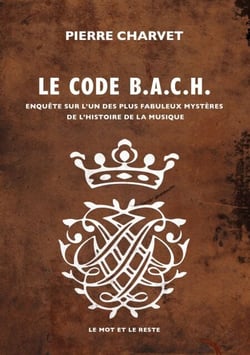 Code B.A.C.H. - Enquête sur l'un des plus fabuleux mystères de l'histoire de la musique