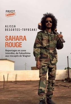 Sahara rouge - Reportages en zone interdite, de Fukushima aux rescapés de Wagner