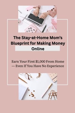 The Stay-at-Home Mom’s Blueprint for Making Money Online
