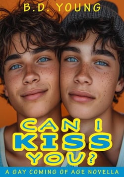 Can I Kiss You?: A Gay Coming of Age Novella