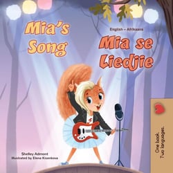 Mia’s Song Mia se Liedjie - English Afrikaans Bilingual Collection
