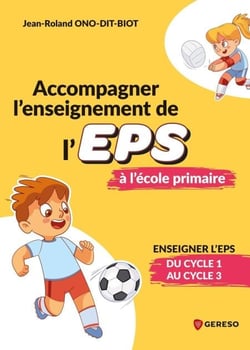 Accompagner l'enseignement de l'eps à l'école primaire - Enseigner l'eps du cycle 1 au cycle 3