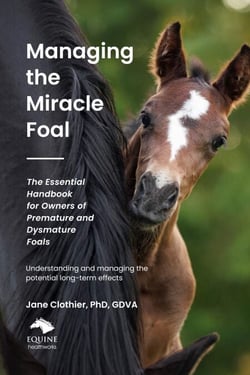 Managing the Miracle Foal: The Essential Handbook for Owners of Premature and Dysmature Foals