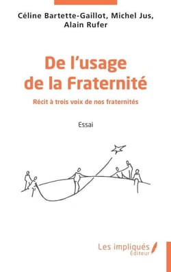 De l'usage de la Fraternité - Récit à trois voix de nos fraternités