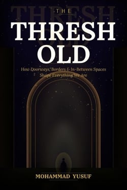 THE THRESHOLD: How Doorways, Borders, and In-Between Spaces Shape Everything We Are