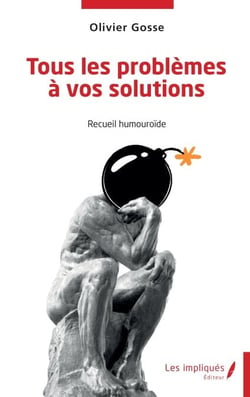 Tous les problèmes à vos solutions - Recueil humouroïde
