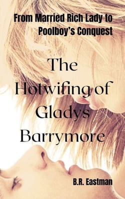 The Hotwifing of Gladys Barrymore: From Married Rich Lady to Poolboy’s Conquest