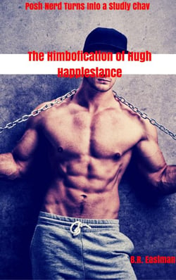The Himbofication of Hugh Happlestance: Posh Nerd Turns Into a Studly Chav - The Himbofication of Man, #5