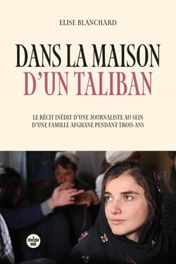Dans la maison d'un taliban - Le récit inédit d'une journaliste au sein d'une famille afghane pendant trois ans - Le récit inédit d'une journaliste accueillie trois ans par une famille afghane