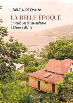 La belle époque - Chroniques d'une enfance à l’Anse Bellune