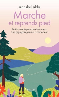 Marche et reprends pied. Forêts, montagnes, bords de mer.... Ces paysages qui nous réconfortent