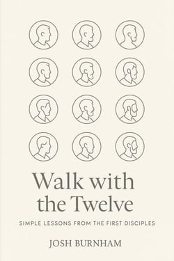 Walk with the Twelve: Simple Lessons from the First Disciples