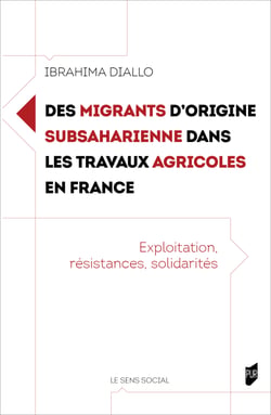 Des migrants d’origine subsaharienne dans les travaux agricoles en France - Exploitation, résistances, solidarités