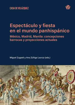 Espectáculo y fiesta en el mundo panhispánico - México, Madrid, Manila: concepciones barrocas y proyecciones actuales