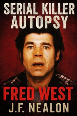 Serial Killer Autopsy: Fred West - Serial Killer Autopsy, #20