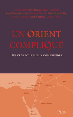 Un Orient compliqué - Des clés pour mieux comprendre