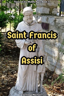 Saint Francis of Assisi - Voices of the Middle Ages, #5