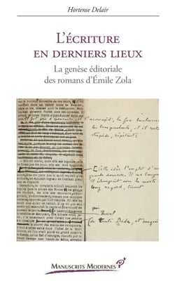 L'Écriture en derniers lieux - La genèse éditoriale des romans d'Émile Zola