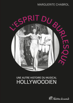 L'Esprit du burlesque - Une autre histoire du « musical » hollywoodien