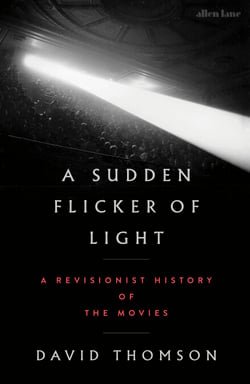 A Sudden Flicker of Light - A Revisionist History of the Movies