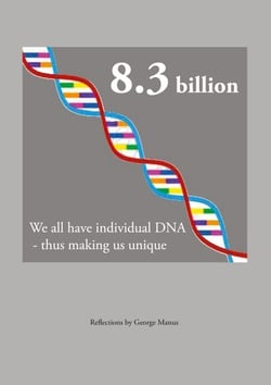 8.3 billion - We all have individual DNA  - thus making us unique