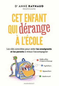Cet enfant qui dérange à l'école - Les clés concrètes pour aider les enseignants et les parents à mieux l'accompagner
