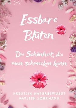 Essbare Blüten - Die Schönheit, die man schmecken kann