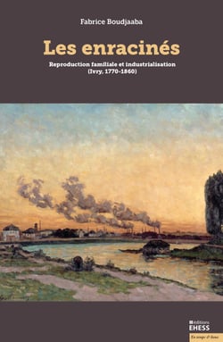 Les enracinés - Reproduction familiale et industrialisation (Ivry, 1770-1860)