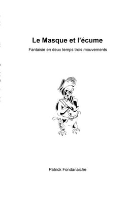 Le Masque et l'écume - Fantaisie en deux temps trois mouvements