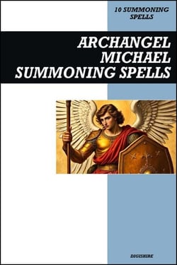 Archangel Michael Summoning Spells Book: Invocation &amp; Evocation Spells Using Ancient Christian Teachings, Rituals, Prayer, Lucid Dreaming, &amp; Meditation to Summon the Angelic Vanquisher of Satan