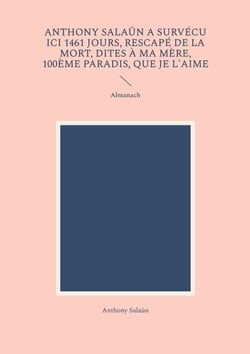 Anthony Salaün a survécu ici 1461 jours, rescapé de la mort, dites à ma mère, 100ème paradis, que je l'aime - Almanach