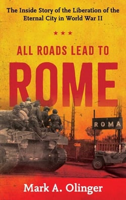 All Roads Lead to Rome - The Inside Story of the Liberation of the Eternal City in World War II