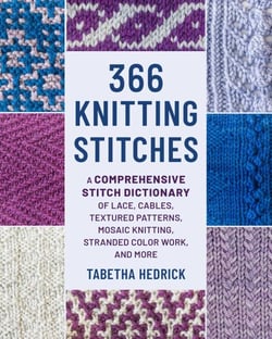 366 Knitting Stitches - A Comprehensive Stitch Dictionary of Lace, Cables, Textured Patterns, Mosaic Knitting, Stranded Colorwork, and More