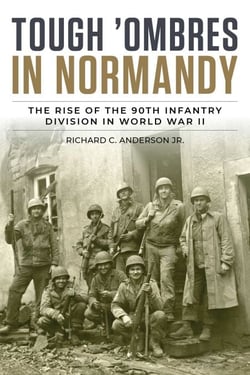 Tough 'Ombres in Normandy - The Rise of the 90th Infantry Division in World War II