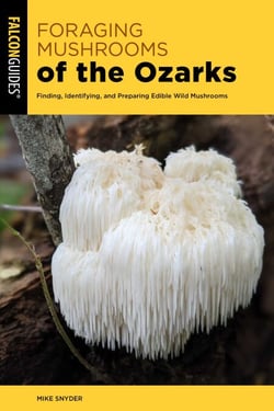 Foraging Mushrooms of the Ozarks - Finding, Identifying, and Preparing Edible Wild Mushrooms