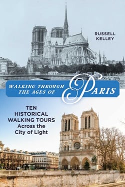 Walking Through the Ages of Paris - Ten Historical Walking Tours Across the City of Light