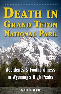 Death in Grand Teton National Park - Accidents and Foolhardiness in Wyoming's High Peaks