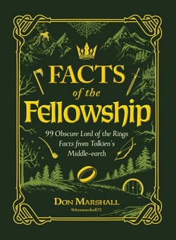 Facts of the Fellowship - 99 Obscure Lord of the Rings Facts from Tolkien's Middle-earth