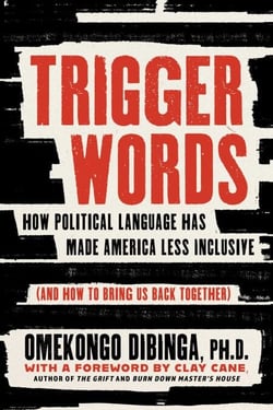 Trigger Words - How Political Language Has Made America Less Inclusive (And How to Bring Us Back Together)