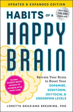 Habits of a Happy Brain, Updated &amp; Expanded Edition - Retrain Your Brain to Boost Your Dopamine, Serotonin, Oxytocin, &amp; Endorphin Levels