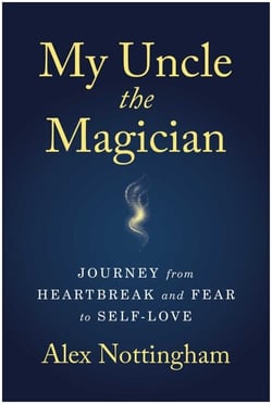 My Uncle the Magician - Journey from Heartbreak and Fear to Self-Love