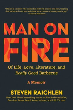 Man on Fire - Of Life, Love, Literature, and Really Good Barbecue